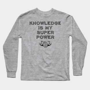 Knowledge is my Super Power Long Sleeve T-Shirt